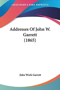 Addresses Of John W. Garrett (1865)