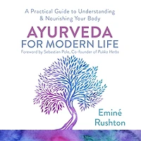 Ayurveda for Modern Life: How to Balance Your Mind and Body Ultimate Wellbeing