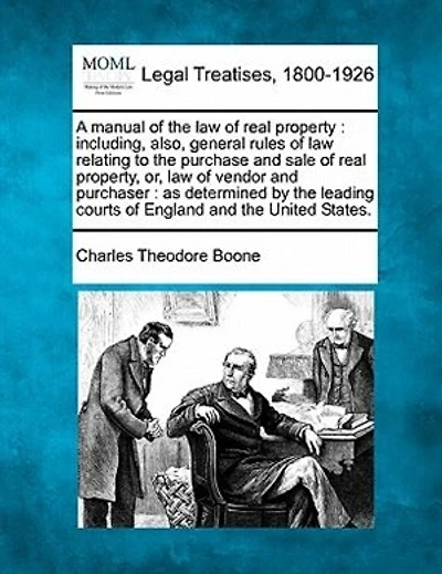 A Manual of the Law Real Property: Including, Also, General Rules Relating to Purchase and Sale Property, Or