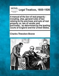 A Manual of the Law Real Property: Including, Also, General Rules Relating to Purchase and Sale Property, Or