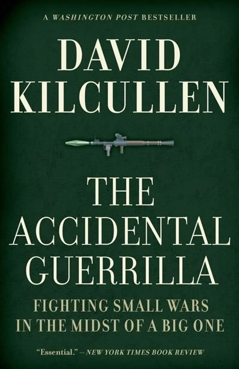 the Accidental Guerrilla: Fighting Small Wars Midst of a Big One