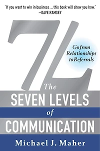 7L: The Seven Levels of Communication: Go From Relationships to Referrals