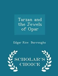 Tarzan and the Jewels of Opar - Scholar's Choice Edition