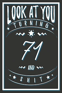 Look At You Turning 71 And Shit: 71 Years Old Gifts. 71st Birthday Funny Gift for Men and Women. Fun, Practical And Classy Alternative to a Card.