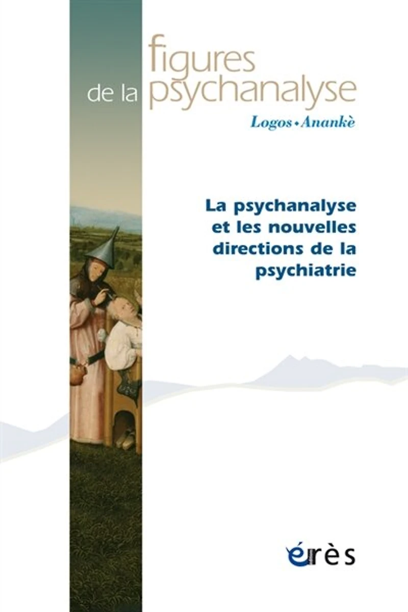 Figures de la psychanalyse, n°31. La psychanalyse et les nouvelles directions de la psychiatrie