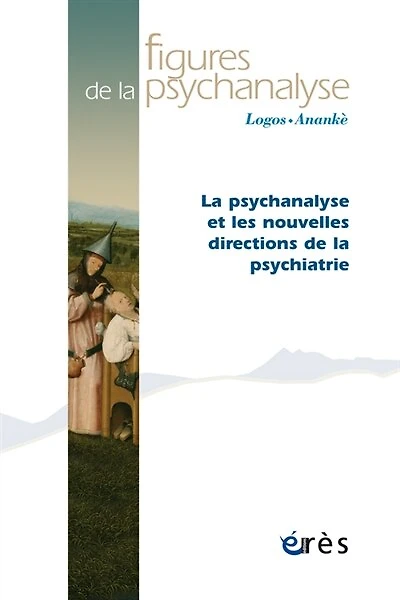 Figures de la psychanalyse, n°31. La psychanalyse et les nouvelles directions de la psychiatrie