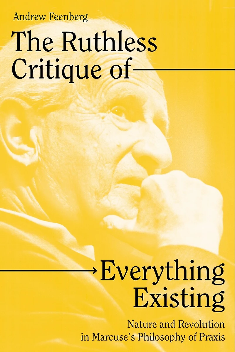 The Ruthless Critique of Everything Existing: Nature and Revolution Marcuse’s Philosophy Praxis