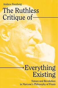The Ruthless Critique of Everything Existing: Nature and Revolution Marcuse’s Philosophy Praxis