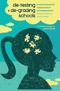 de-testing and de-grading schools: Authentic Alternatives to Accountability Standardization