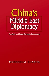 China's Middle East Diplomacy: The Belt and Road Strategic Partnership