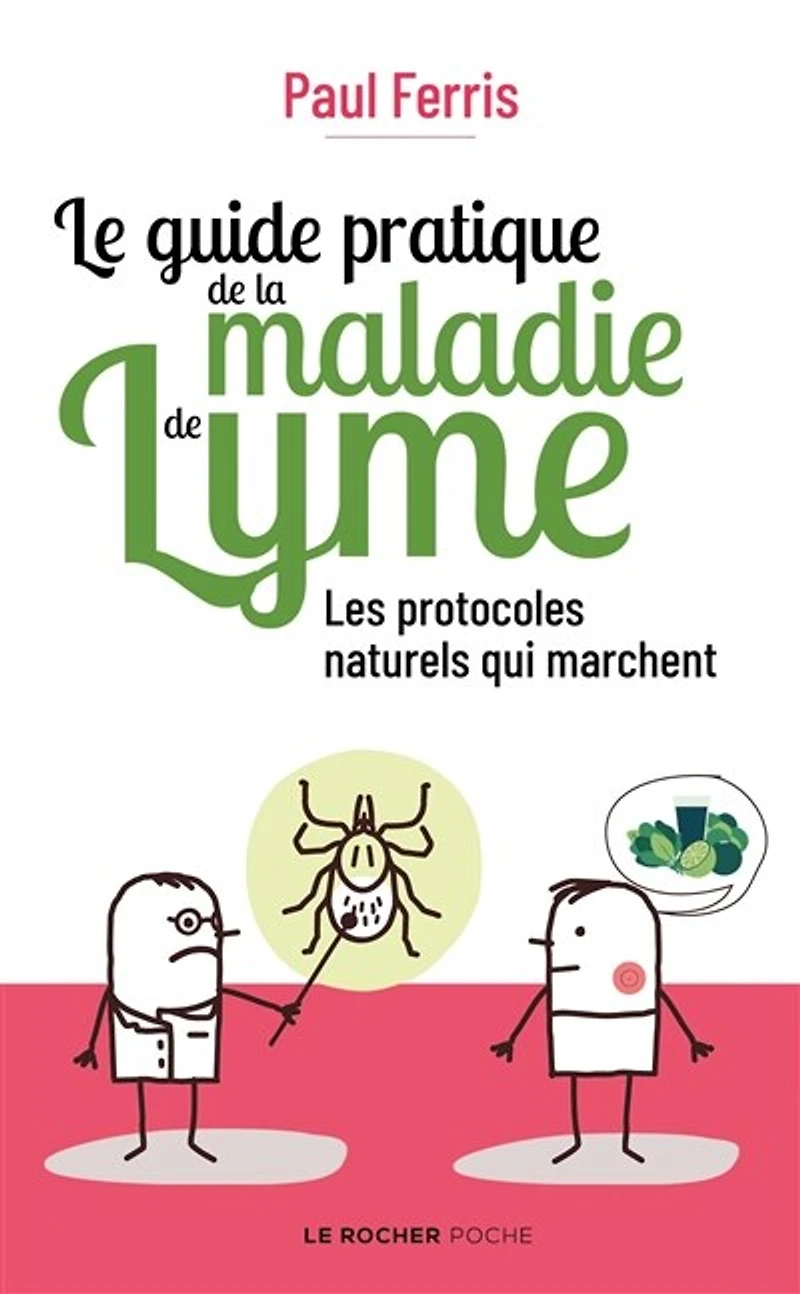 Le guide pratique de la maladie Lyme: les protocoles naturels qui marchent