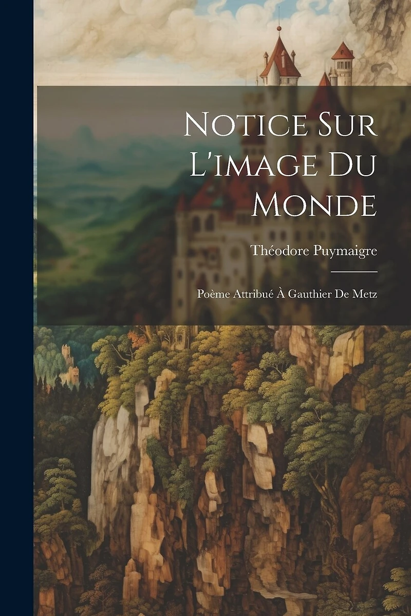 Notice Sur L'image Du Monde: Poème Attribué À Gauthier De Metz