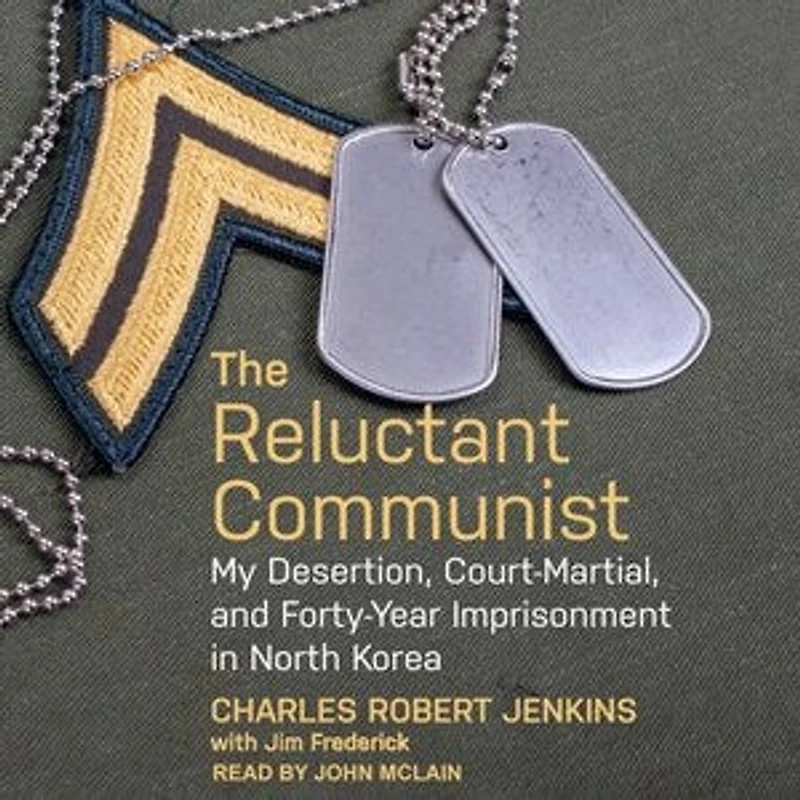 The Reluctant Communist Lib/E: My Desertion, Court-Martial, and Forty-Year Imprisonment North Korea