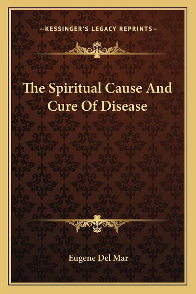 The Spiritual Cause And Cure Of Disease