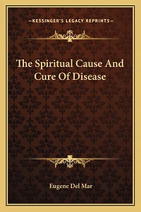 The Spiritual Cause And Cure Of Disease