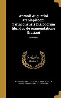 Antonii Augustini archiepiscopi Tarraconensis Dialogorum libri duo de emmendatione Gratiani; Volumen 2