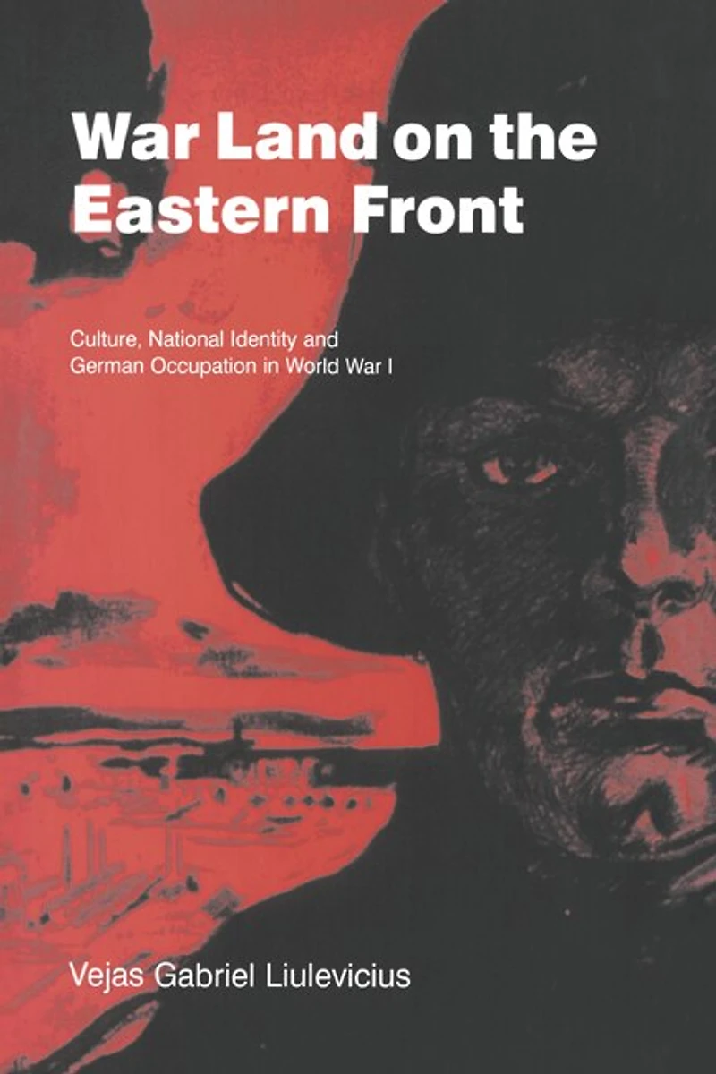 War Land on the Eastern Front: Culture, National Identity, and German Occupation World I