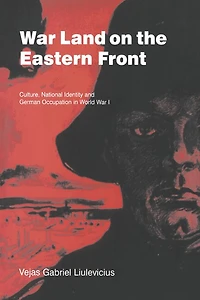 War Land on the Eastern Front: Culture, National Identity, and German Occupation World I