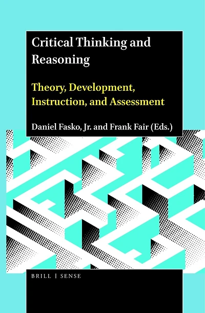 Critical Thinking and Reasoning: Theory, Development, Instruction, Assessment