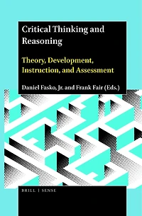 Critical Thinking and Reasoning: Theory, Development, Instruction, Assessment