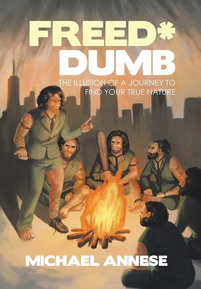 Freed*dumb: The Illusion Of A Journey To Find Your True Nature