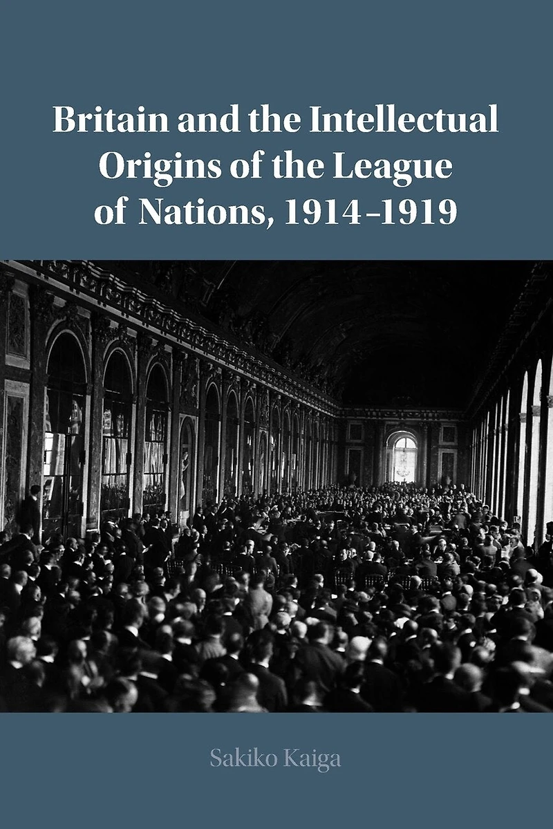 Britain and the Intellectual Origins of League Nations, 1914–1919