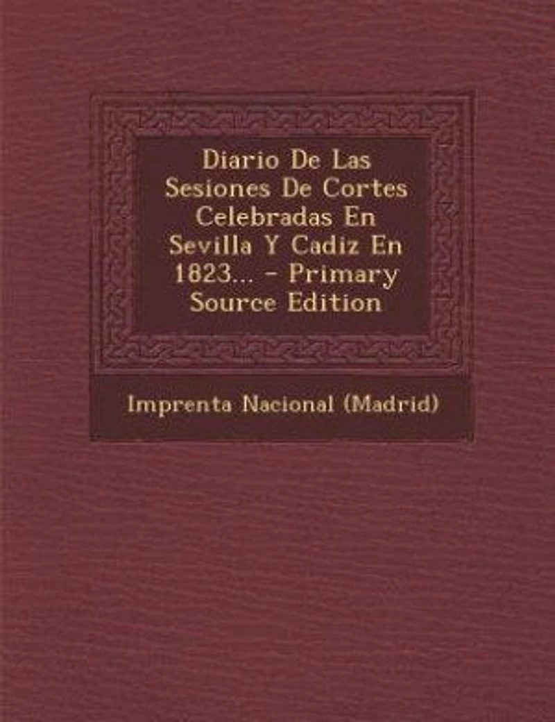 Diario De Las Sesiones Cortes Celebradas En Sevilla Y Cadiz 1823...