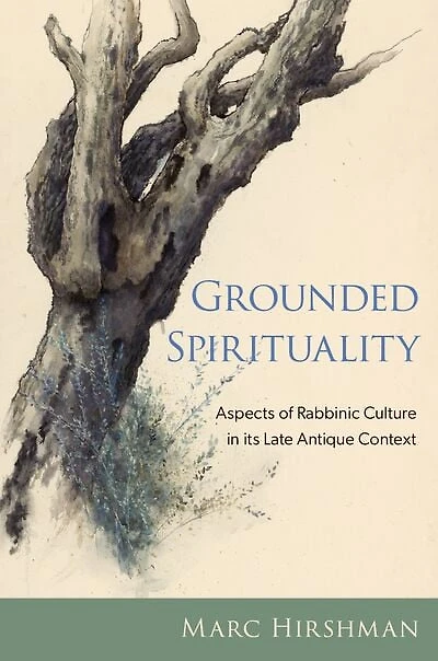 Grounded Spirituality: Aspects of Rabbinic Culture its Late Antique Context
