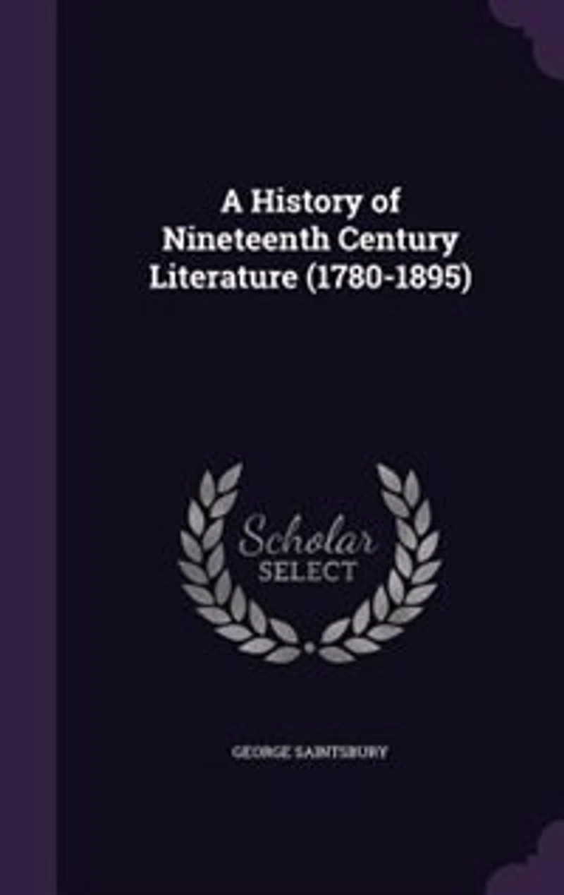 A History of Nineteenth Century Literature (1780-1895