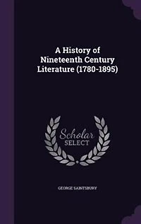 A History of Nineteenth Century Literature (1780-1895