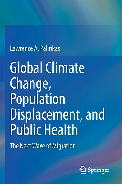 Global Climate Change, Population Displacement, And Public Health: The Next Wave Of Migration
