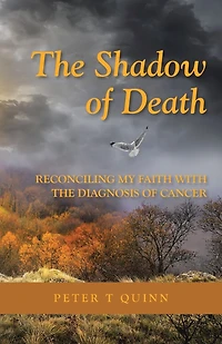 the Shadow of Death: Reconciling My Faith with Diagnosis Cancer
