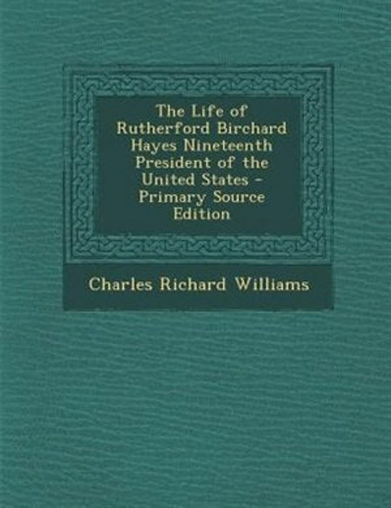 the Life of Rutherford Birchard Hayes Nineteenth President United States - Primary Source Edition