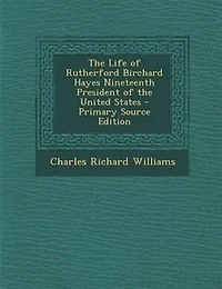the Life of Rutherford Birchard Hayes Nineteenth President United States - Primary Source Edition