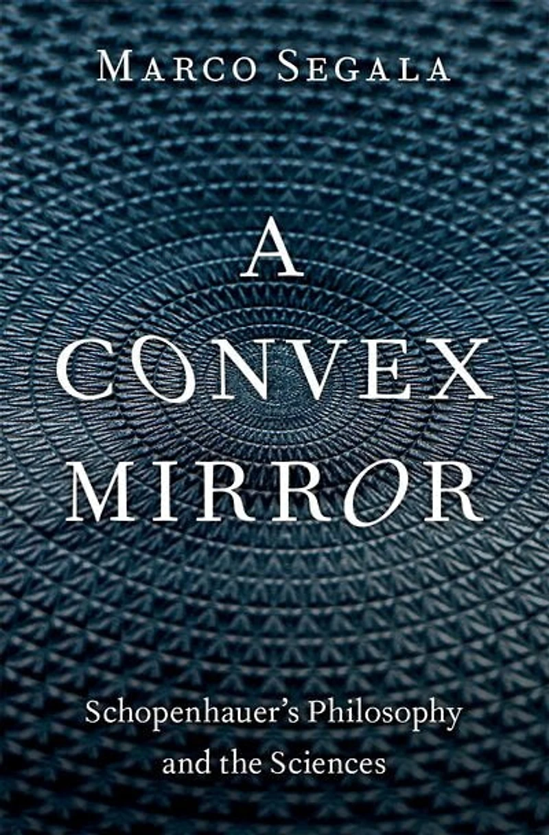 A Convex Mirror: Schopenhauers Philosophy and the Sciences
