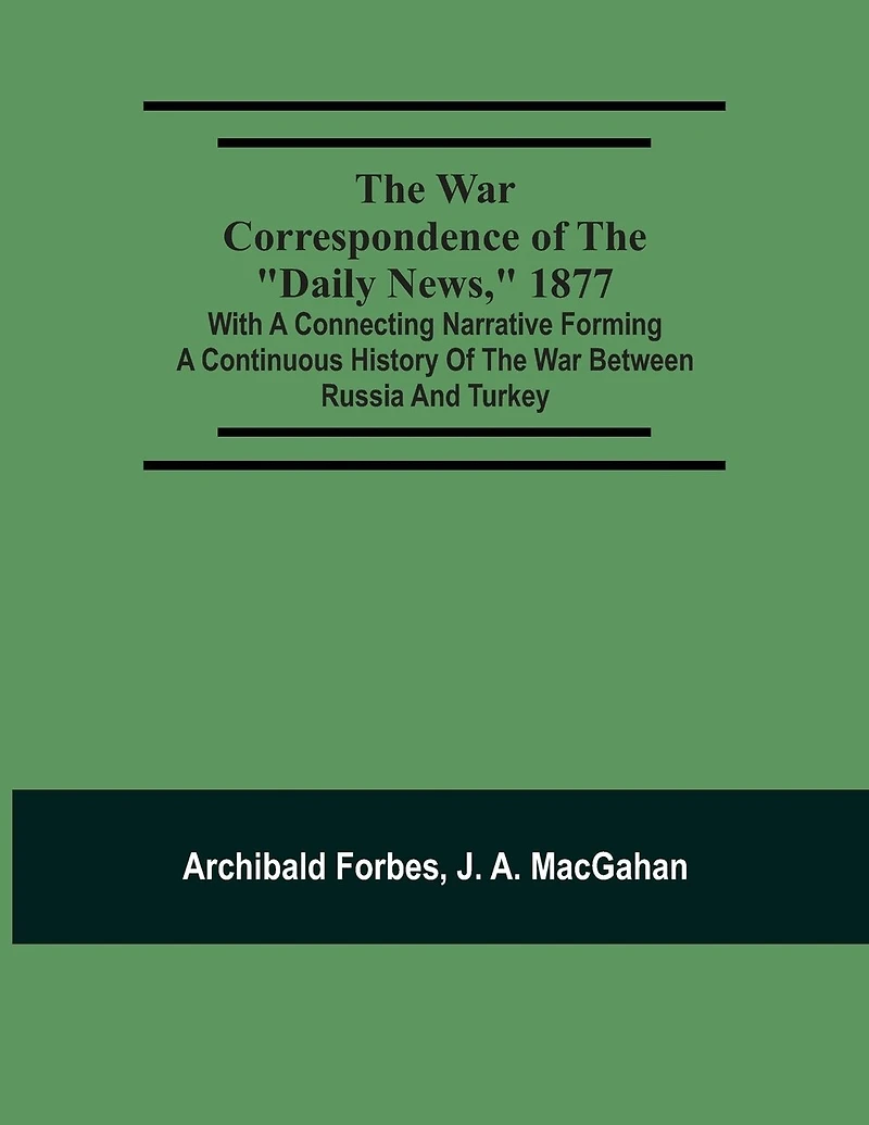 The War Correspondence Of The "Daily News," 1877