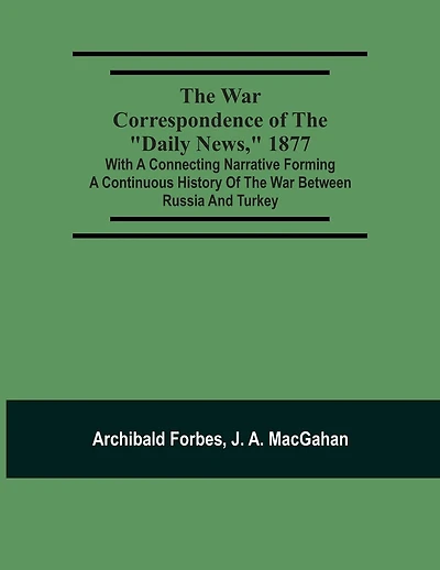 The War Correspondence Of The "Daily News," 1877