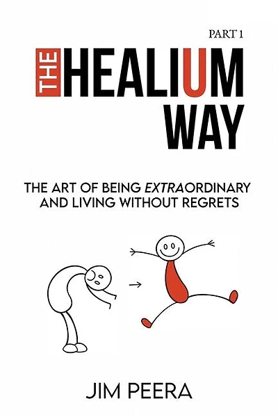 The Healium Way: The Art of Being Extraordinary and Living Without Regrets