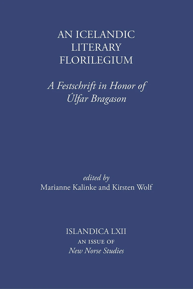 An Icelandic Literary Florilegium: A Festschrift in Honor of Úlfar Bragason
