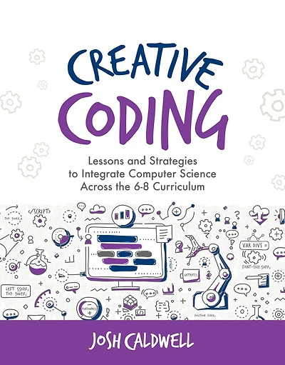 Creative Coding: Lessons and Strategies to Integrate Computer Science Across the 6-8 Curriculum