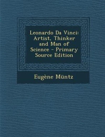Leonardo Da Vinci: Artist, Thinker and Man of Science - Primary Source Edition