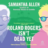 Roland Rogers Isn't Dead Yet: A Novel