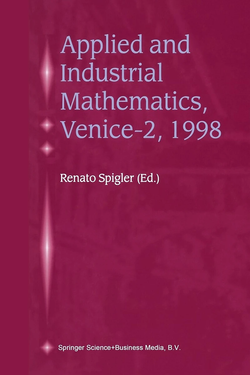 Applied and Industrial Mathematics, Venice-2, 1998: Selected Papers from the 'Venice-2/Symposium on Applied and Industrial Mathematics', June 11-16, 1998, Venice, Italy