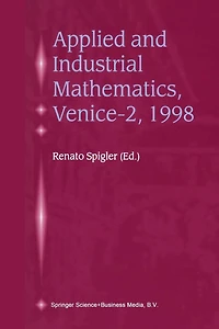 Applied and Industrial Mathematics, Venice-2, 1998: Selected Papers from the 'Venice-2/Symposium on Applied and Industrial Mathematics', June 11-16, 1998, Venice, Italy