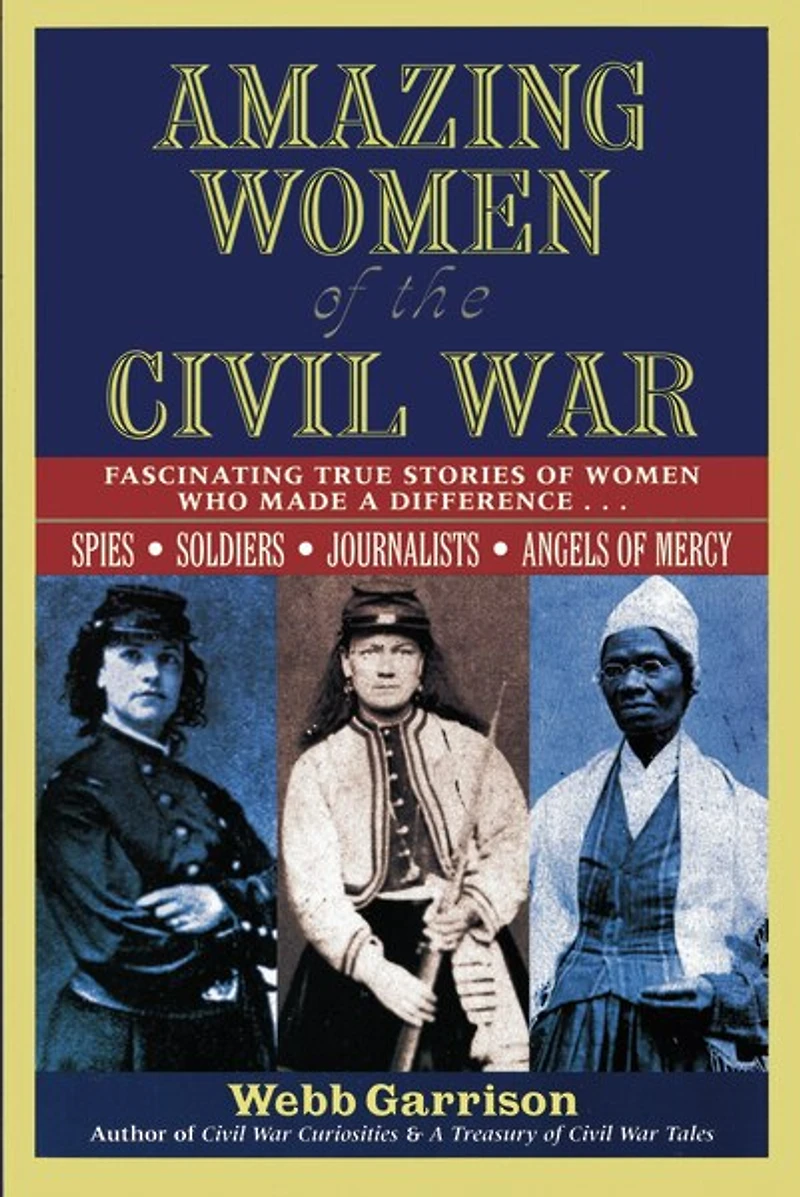 Amazing Women of the Civil War: Fascinating True Stories Who Made a Difference
