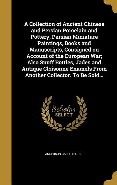 A Collection of Ancient Chinese and Persian Porcelain Pottery, Miniature Paintings, Books Manuscripts, Consigned on Account the European war; Also Snuff Bottles, Jades Antique Cloisonné Enamels From Another Collector. To be Sold