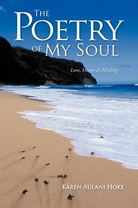 The Poetry Of My Soul: Love, Honor & Healing