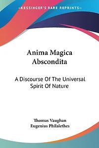 Anima Magica Abscondita: A Discourse Of The Universal Spirit Of Nature