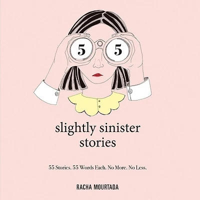 55 Slightly Sinister Stories: Stories. Words Each. No More. Less.