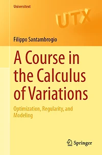 A Course the Calculus of Variations: Optimization, Regularity, and Modeling